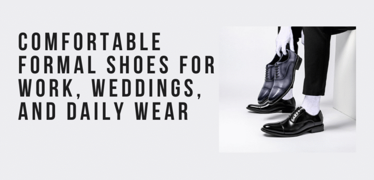 Read more about the article Most Comfortable Formal Shoes for Work, Weddings, and Daily Wear